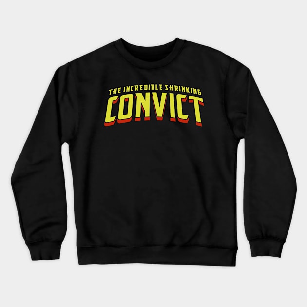 The Incredible Shrinking Convict Crewneck Sweatshirt by zerobriant